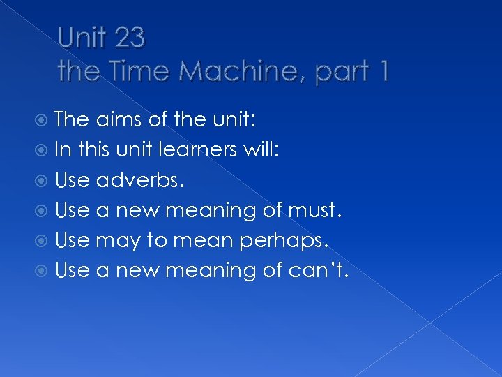 Unit 23 the Time Machine, part 1 The aims of the unit: In this