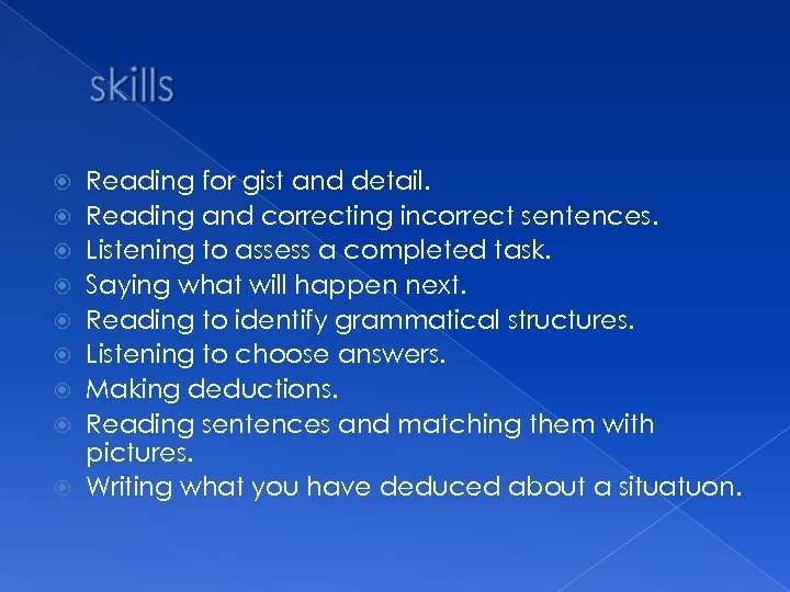 skills Reading for gist and detail. Reading and correcting incorrect sentences. Listening to assess