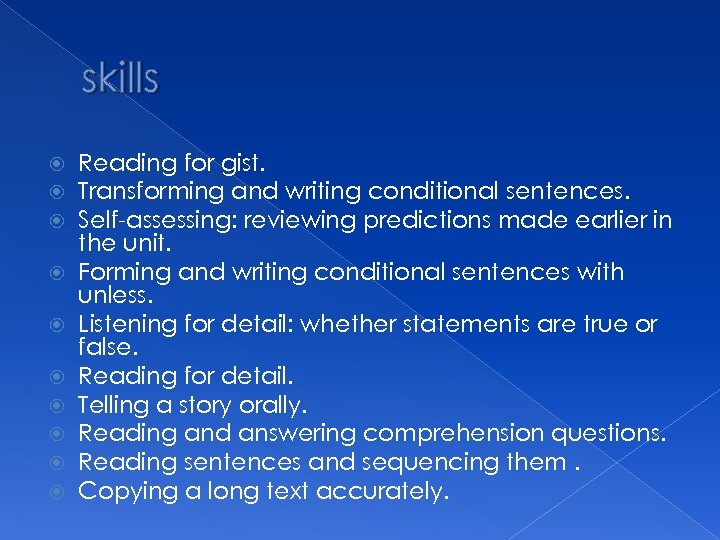 skills Reading for gist. Transforming and writing conditional sentences. Self-assessing: reviewing predictions made earlier