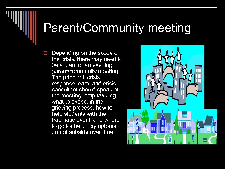 Parent/Community meeting o Depending on the scope of the crisis, there may need to