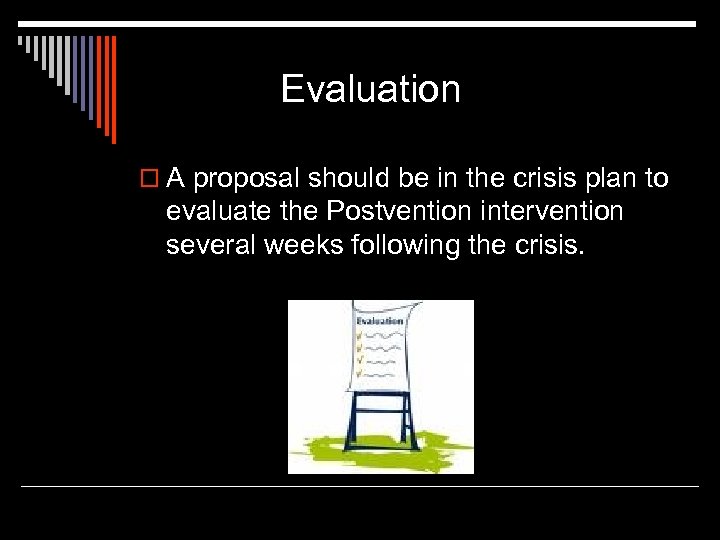 Evaluation o A proposal should be in the crisis plan to evaluate the Postvention