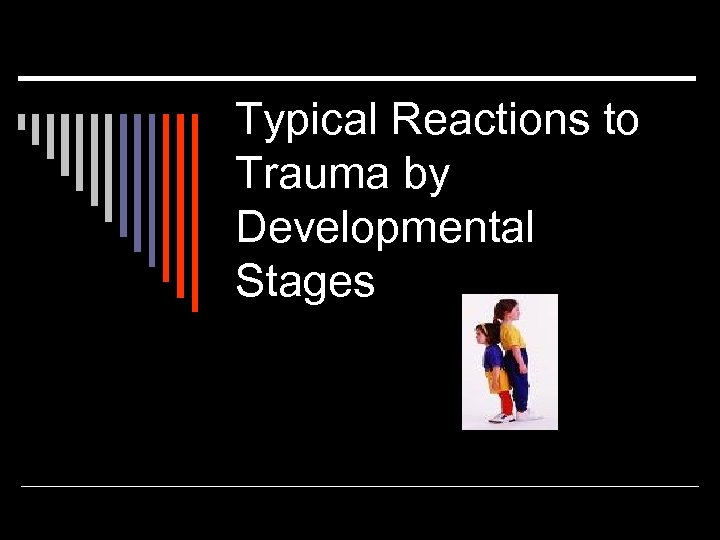 Typical Reactions to Trauma by Developmental Stages 