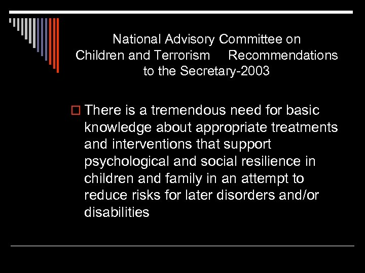 National Advisory Committee on Children and Terrorism Recommendations to the Secretary-2003 o There is