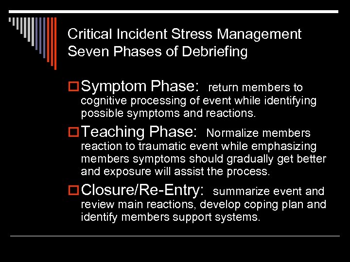 Critical Incident Stress Management Seven Phases of Debriefing o Symptom Phase: return members to