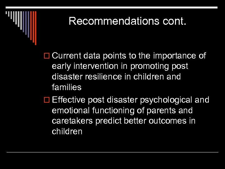 Recommendations cont. o Current data points to the importance of early intervention in promoting