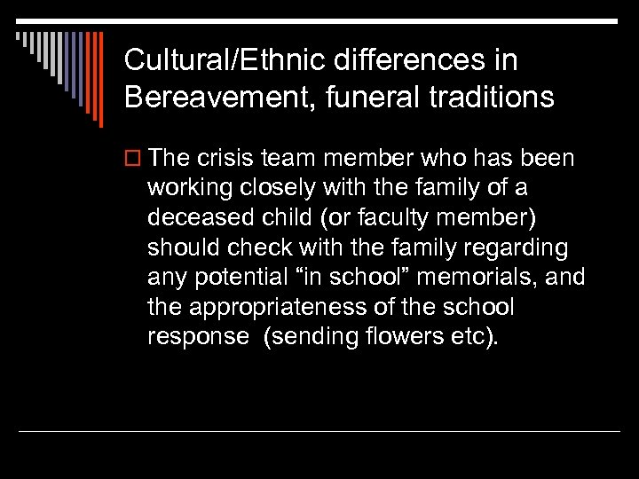 Cultural/Ethnic differences in Bereavement, funeral traditions o The crisis team member who has been
