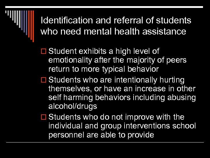 Identification and referral of students who need mental health assistance o Student exhibits a