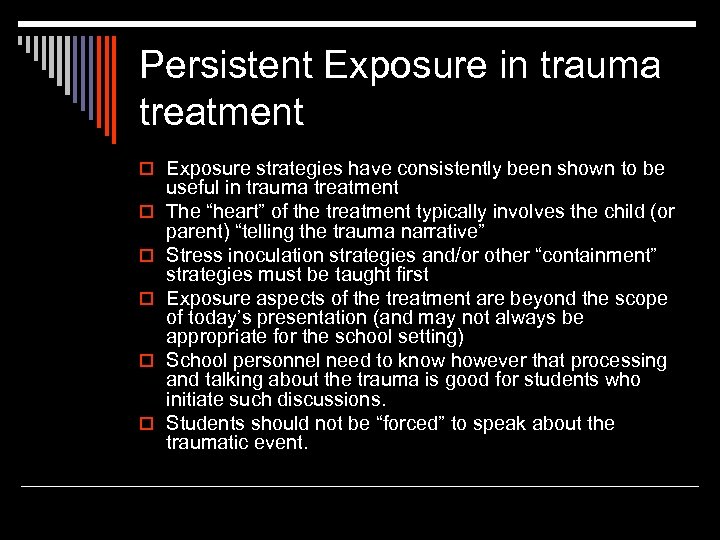 Persistent Exposure in trauma treatment o Exposure strategies have consistently been shown to be