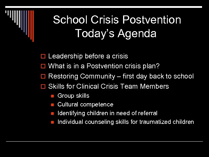 School Crisis Postvention Today’s Agenda o Leadership before a crisis o What is in