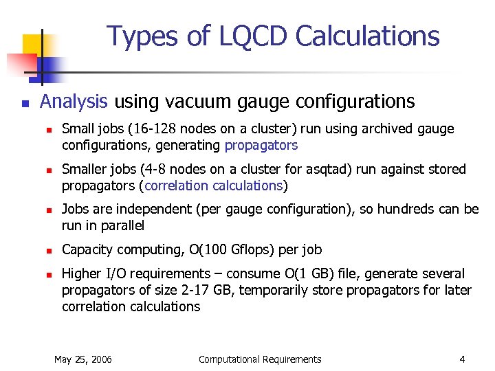 Types of LQCD Calculations n Analysis using vacuum gauge configurations n n n Small