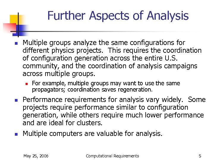 Further Aspects of Analysis n Multiple groups analyze the same configurations for different physics
