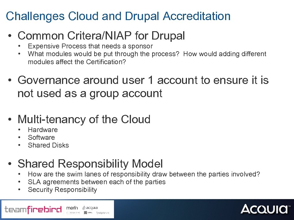Challenges Cloud and Drupal Accreditation • Common Critera/NIAP for Drupal • • Expensive Process