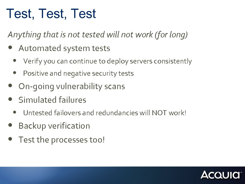 Test, Test Anything that is not tested will not work (for long) • •