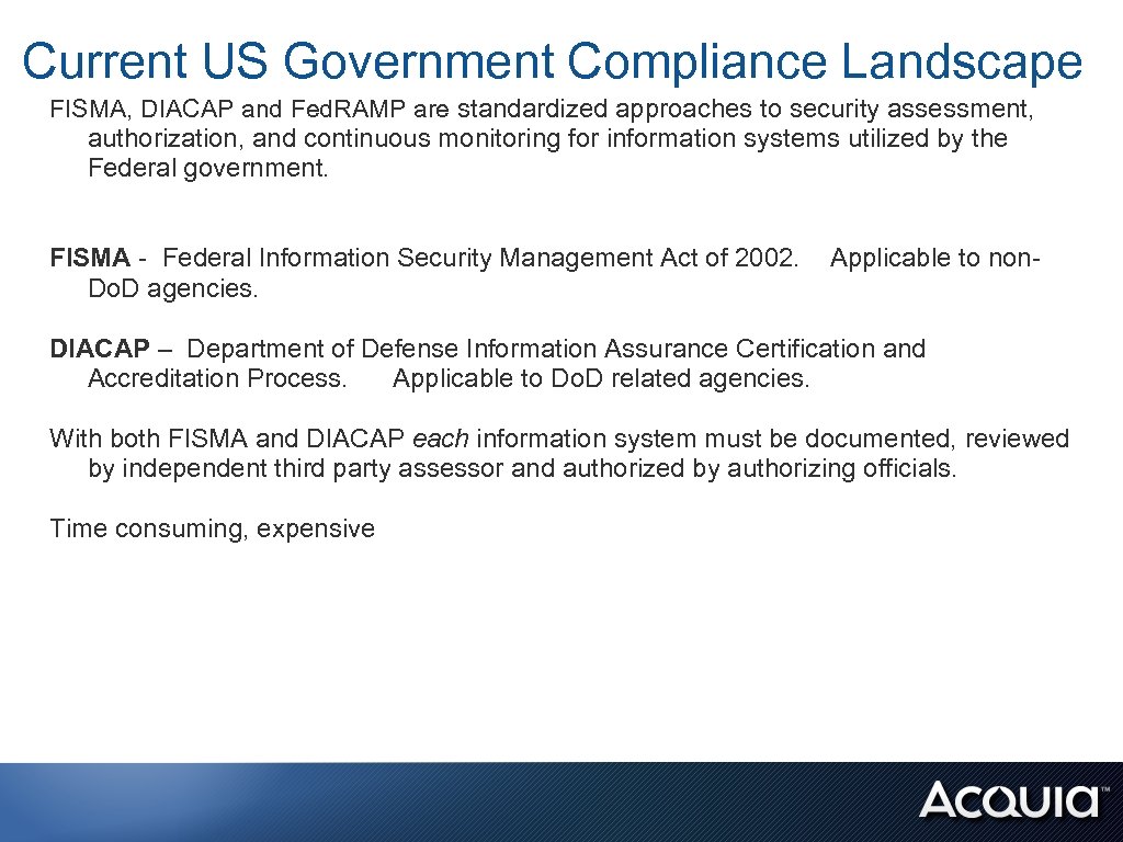 Current US Government Compliance Landscape FISMA, DIACAP and Fed. RAMP are standardized approaches to