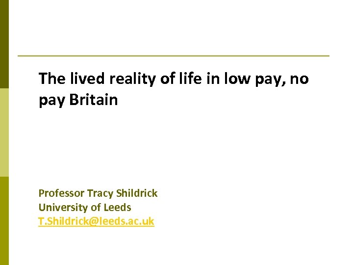 The lived reality of life in low pay, no pay Britain Professor Tracy Shildrick