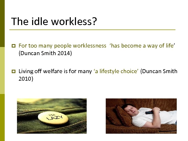 The idle workless? p For too many people worklessness ‘has become a way of