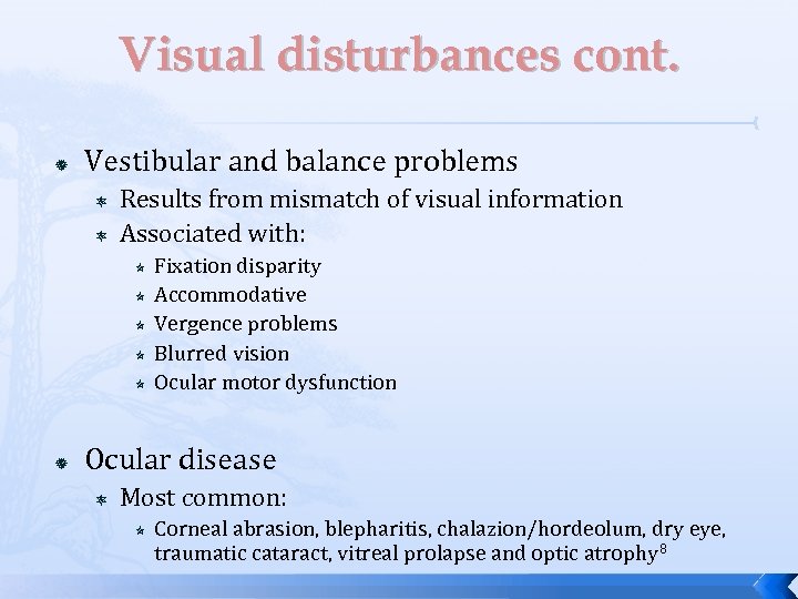 Visual disturbances cont. Vestibular and balance problems Results from mismatch of visual information Associated