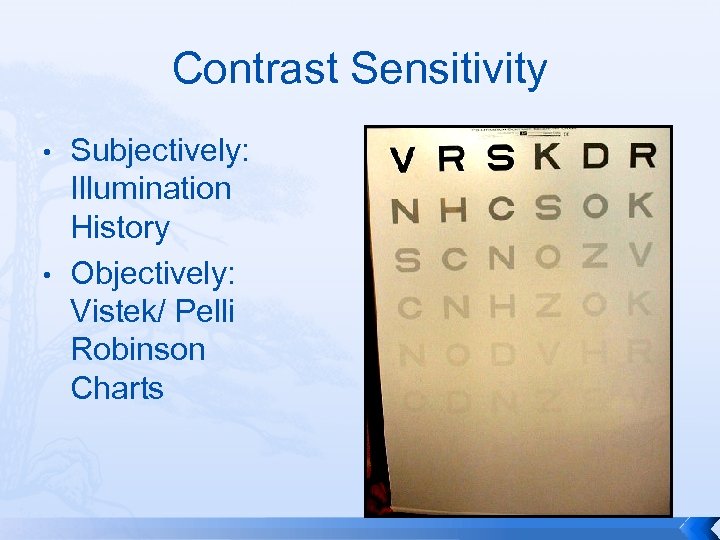Contrast Sensitivity • • Subjectively: Illumination History Objectively: Vistek/ Pelli Robinson Charts 