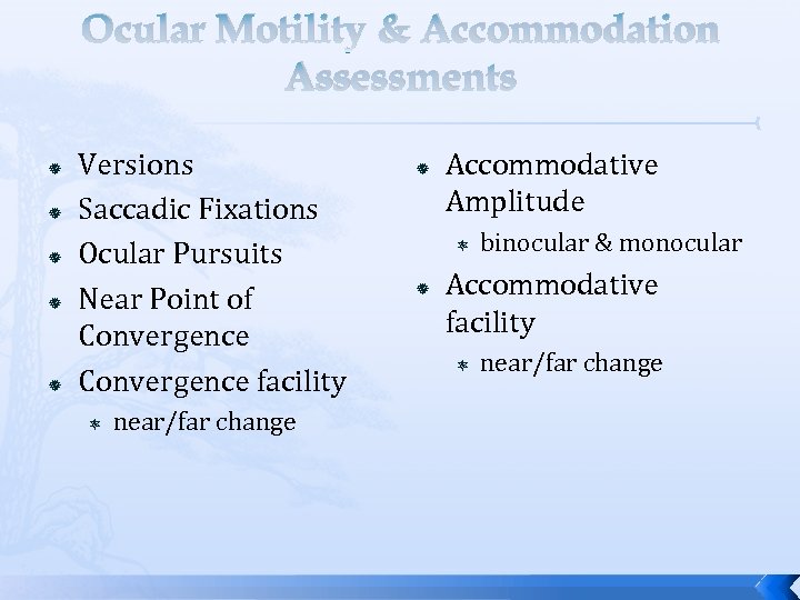 Ocular Motility & Accommodation Assessments Versions Saccadic Fixations Ocular Pursuits Near Point of Convergence
