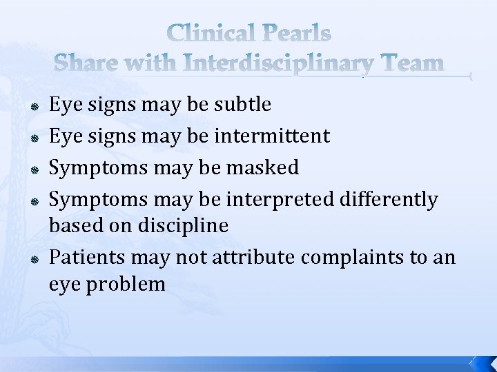 Clinical Pearls Share with Interdisciplinary Team Eye signs may be subtle Eye signs may