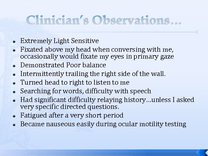 Clinician’s Observations… Extremely Light Sensitive Fixated above my head when conversing with me, occasionally