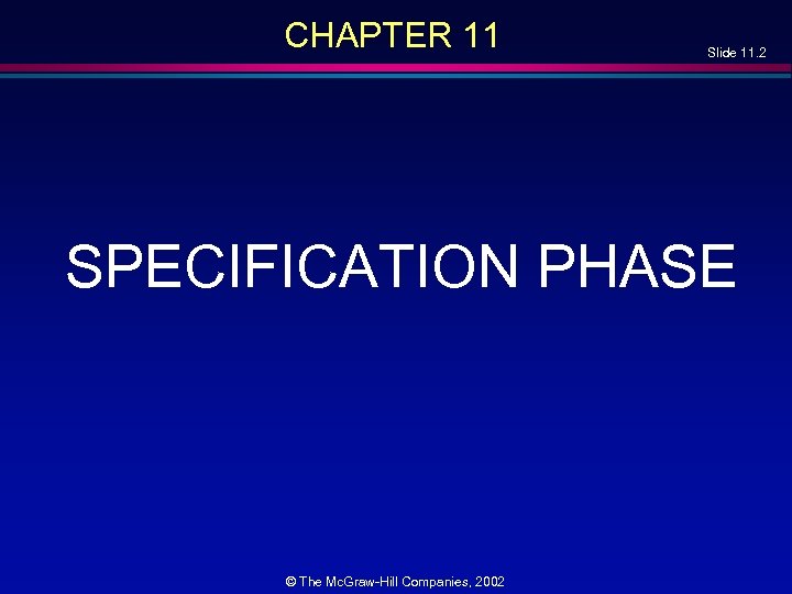 CHAPTER 11 Slide 11. 2 SPECIFICATION PHASE © The Mc. Graw-Hill Companies, 2002 