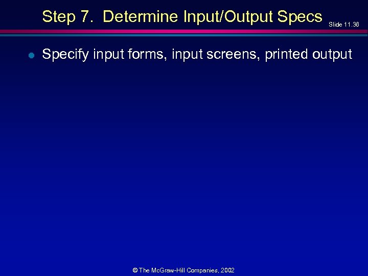 Step 7. Determine Input/Output Specs l Slide 11. 36 Specify input forms, input screens,