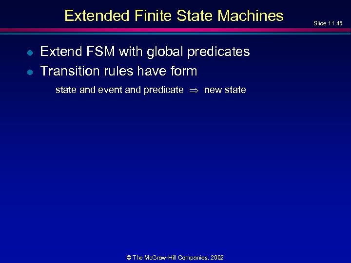Extended Finite State Machines l l Extend FSM with global predicates Transition rules have