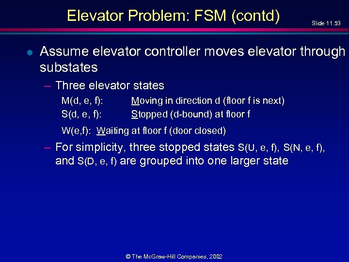 Elevator Problem: FSM (contd) l Slide 11. 53 Assume elevator controller moves elevator through