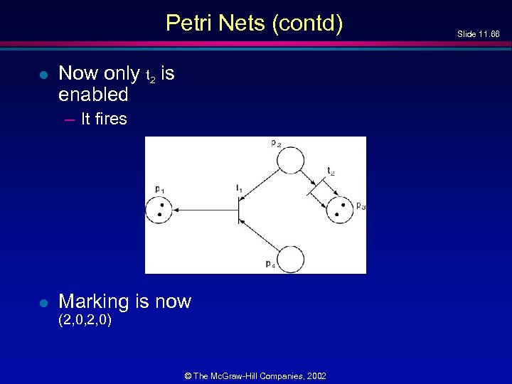 Petri Nets (contd) l Now only t 2 is enabled – It fires l
