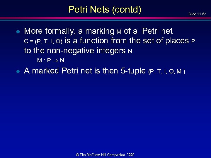 Petri Nets (contd) l More formally, a marking M of a Petri net C