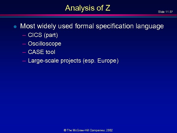 Analysis of Z l Slide 11. 87 Most widely used formal specification language –