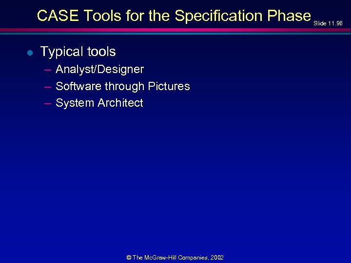 CASE Tools for the Specification Phase l Typical tools – Analyst/Designer – Software through