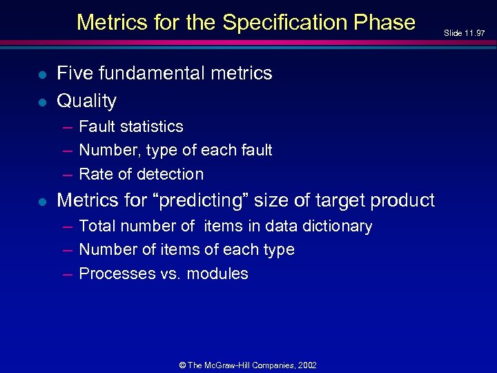 Metrics for the Specification Phase l l Five fundamental metrics Quality – Fault statistics