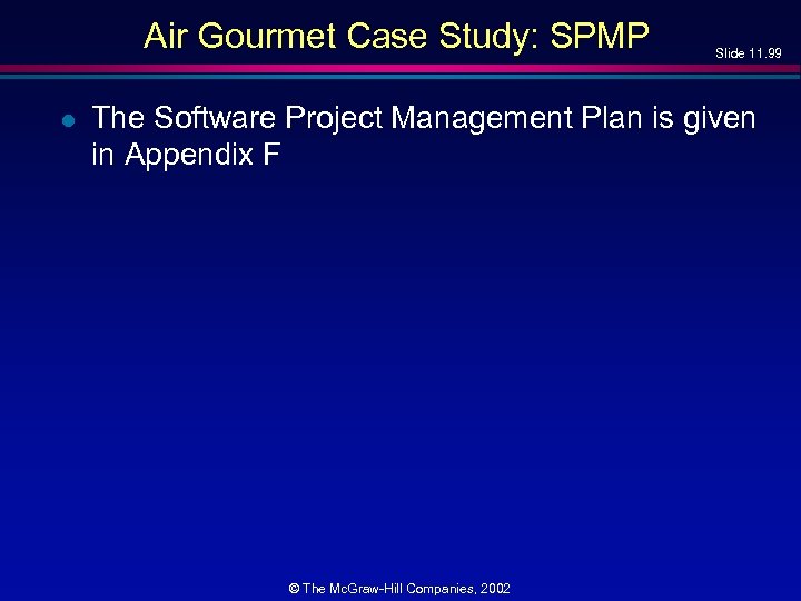 Air Gourmet Case Study: SPMP l Slide 11. 99 The Software Project Management Plan