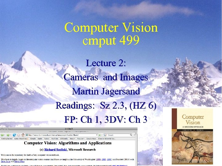 Computer Vision cmput 499 Lecture 2: Cameras and Images Martin Jagersand Readings: Sz 2.