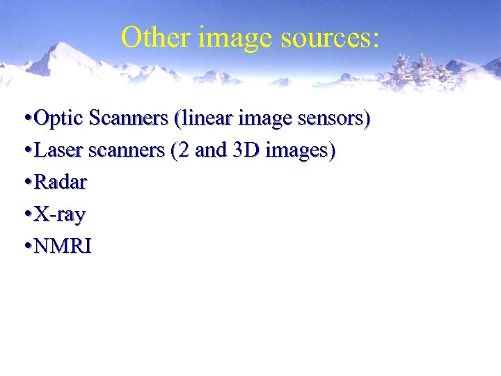 Other image sources: • Optic Scanners (linear image sensors) • Laser scanners (2 and