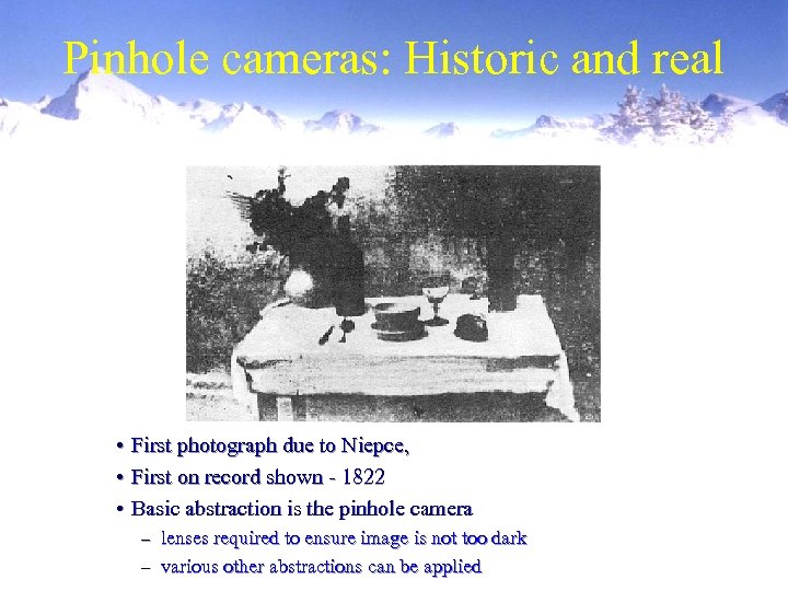 Pinhole cameras: Historic and real • First photograph due to Niepce, • First on