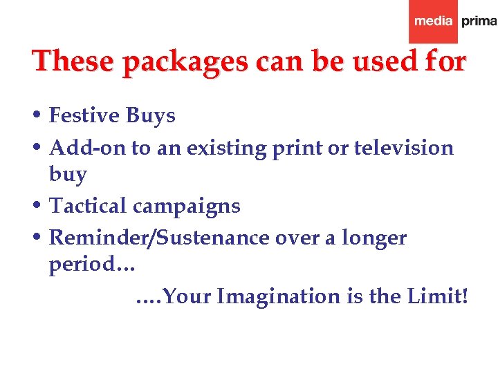 These packages can be used for • Festive Buys • Add-on to an existing