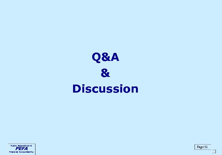 Q&A & Discussion Public Expenditure & PEFA Financial Accountability Page 12 