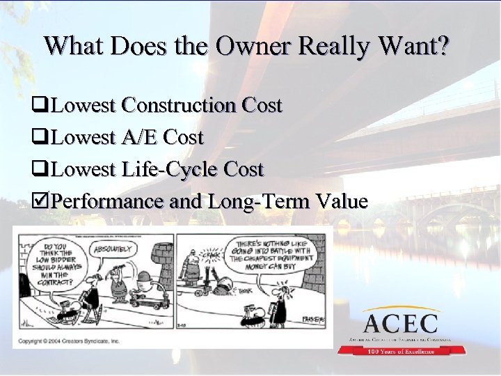 What Does the Owner Really Want? q. Lowest Construction Cost q. Lowest A/E Cost