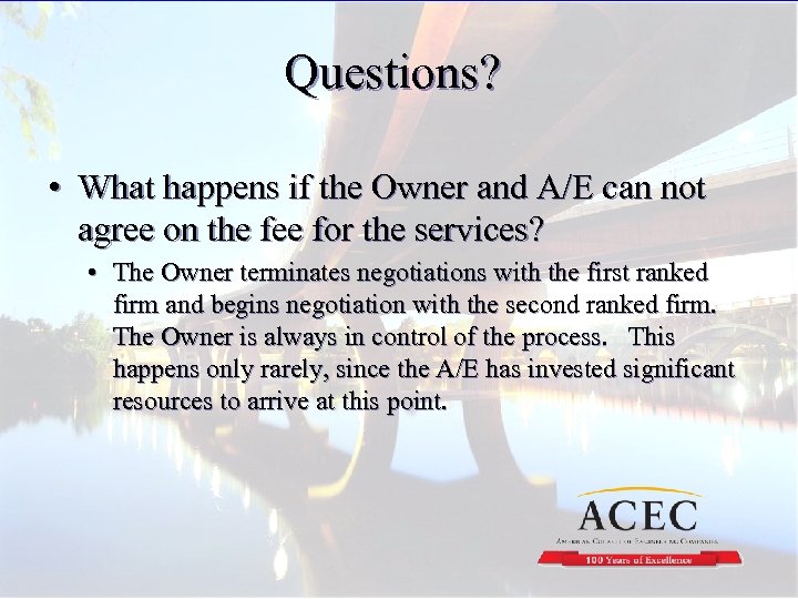 Questions? • What happens if the Owner and A/E can not agree on the