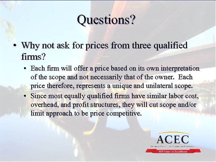 Questions? • Why not ask for prices from three qualified firms? • Each firm
