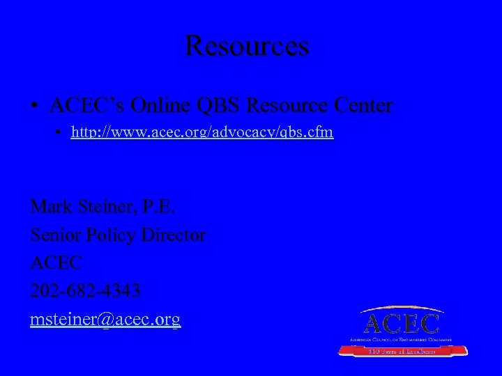 Resources • ACEC’s Online QBS Resource Center • http: //www. acec. org/advocacy/qbs. cfm Mark