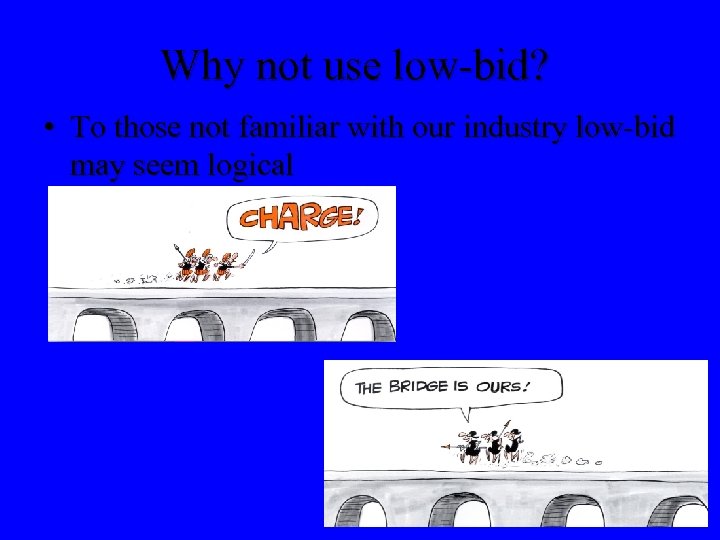 Why not use low-bid? • To those not familiar with our industry low-bid may