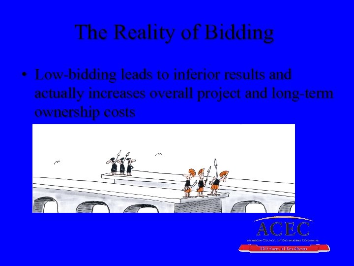 The Reality of Bidding • Low-bidding leads to inferior results and actually increases overall