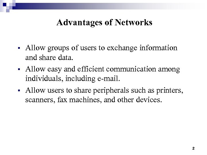 Advantages of Networks § § § Allow groups of users to exchange information and