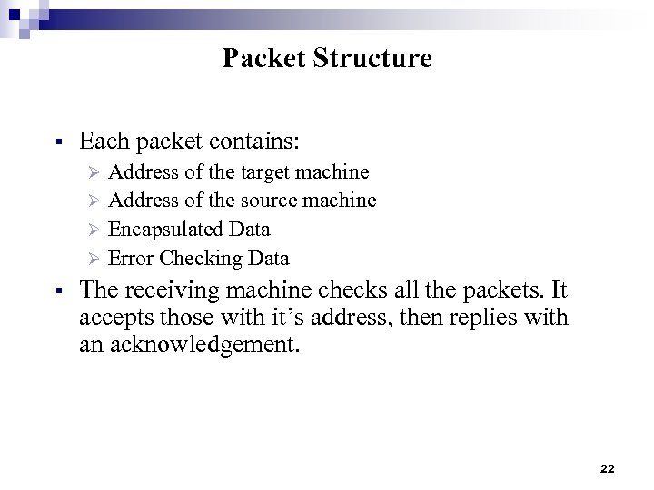 Packet Structure § Each packet contains: Address of the target machine Ø Address of
