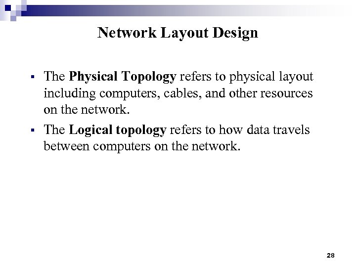 Network Layout Design § § The Physical Topology refers to physical layout including computers,