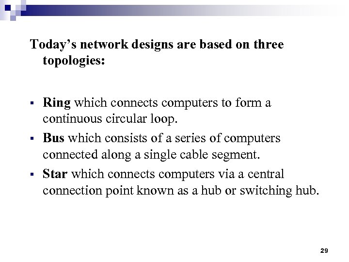 Today’s network designs are based on three topologies: § § § Ring which connects